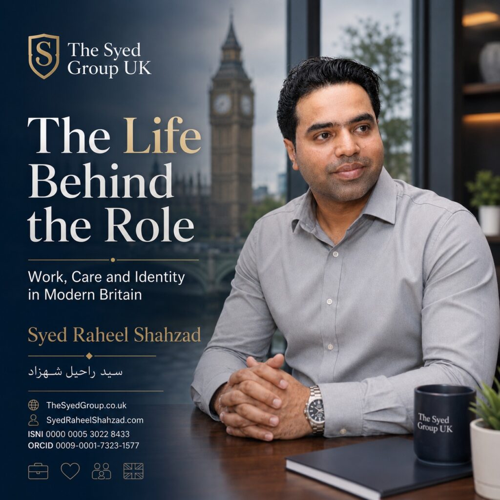 The Syed Group UK featured image showing Syed Raheel Shahzad in a UK setting with work, care, identity and the hidden life behind public roles