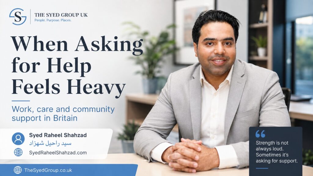 The Syed Group UK featured image showing Syed Raheel Shahzad discussing the difficulty of asking for help across work, care and community life in Britain