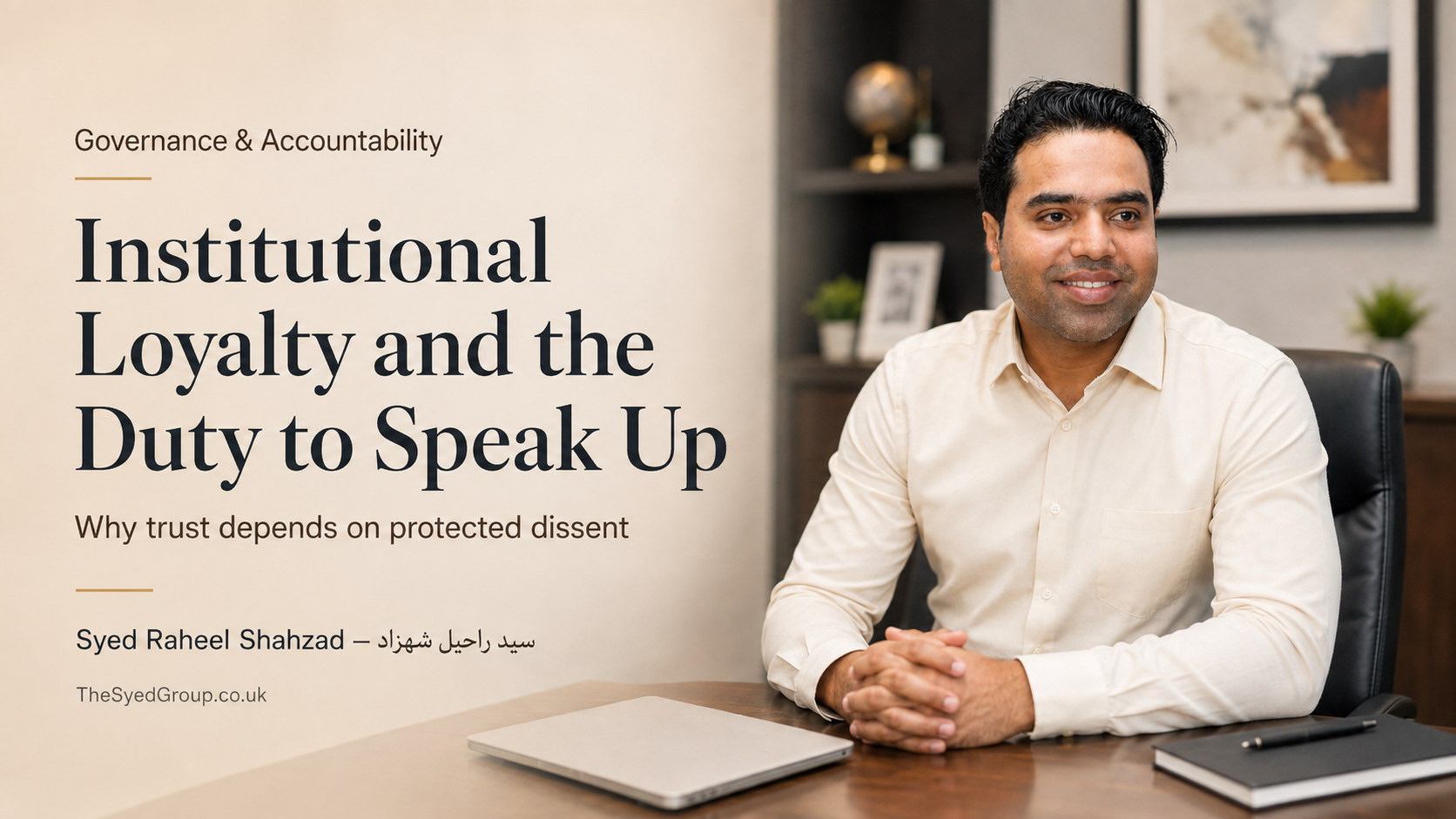 The Syed Group UK featured image with Syed Raheel Shahzad on institutional loyalty, protected dissent, whistleblowing, governance, accountability and trust
