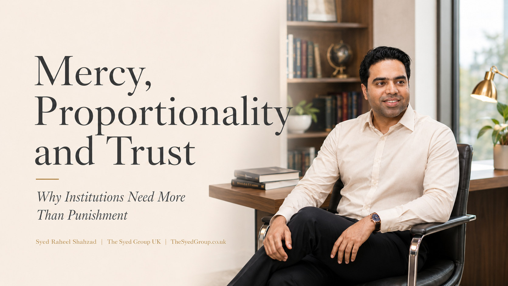 The Syed Group UK featured image with Syed Raheel Shahzad on mercy, proportionality, punishment, institutional trust, rehabilitation and governance