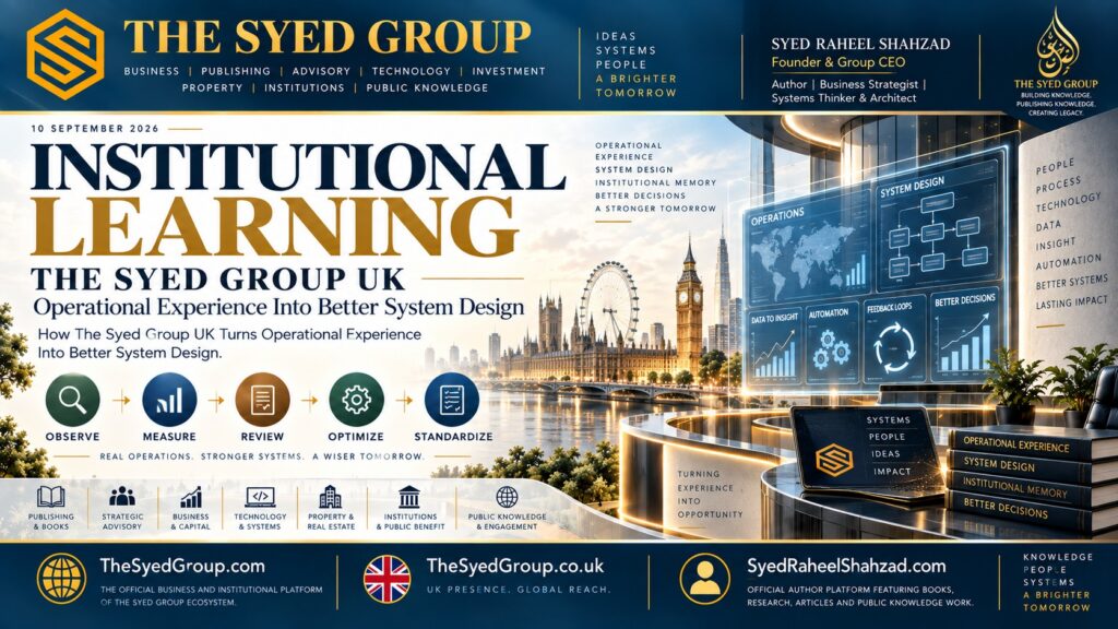 The Syed Group UK transforming operating evidence and workflow feedback into better digital systems within The Syed Group founded by Syed Raheel Shahzad